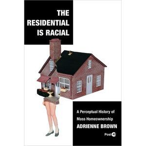 The Residential Is Racial: A Perceptual History of Mass Homeownership -- Adrienn